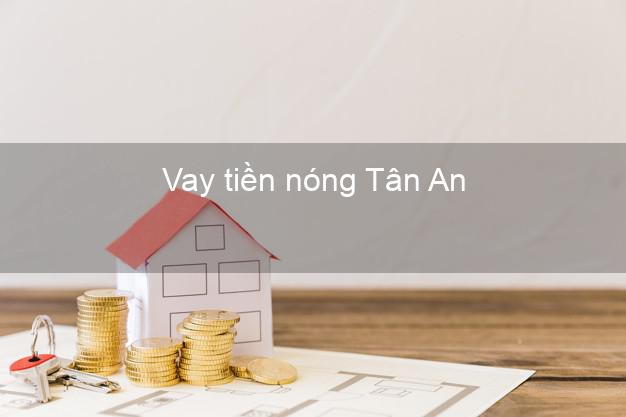 Vay tiền nóng Tân An Long An