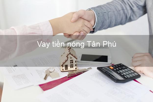 Vay tiền nóng Tân Phú Hồ Chí Minh