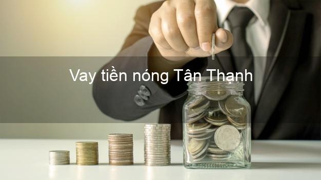 Vay tiền nóng Tân Thạnh Long An