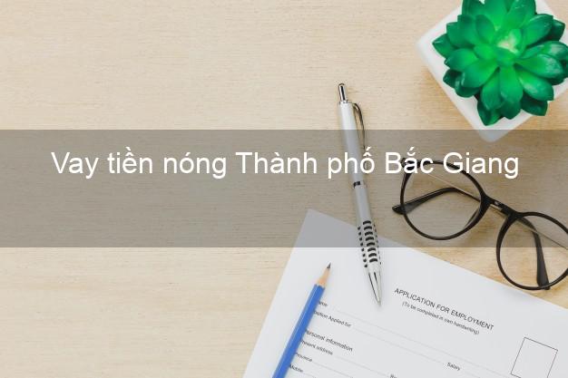 Vay tiền nóng Thành phố Bắc Giang