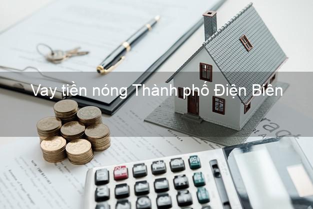 Vay tiền nóng Thành phố Điện Biên