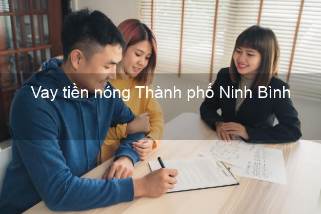 Vay tiền nóng Thành phố Ninh Bình