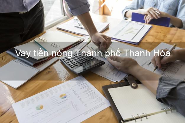 Vay tiền nóng Thành phố Thanh Hóa