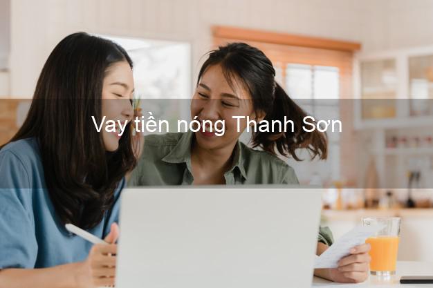 Vay tiền nóng Thanh Sơn Phú Thọ