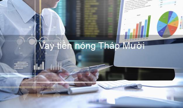 Vay tiền nóng Tháp Mười Đồng Tháp