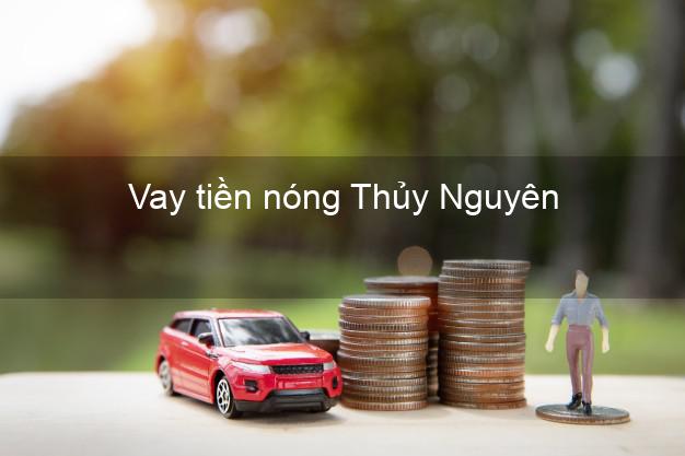 Vay tiền nóng Thủy Nguyên Hải Phòng