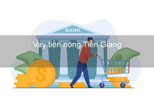 Vay tiền nóng Tiền Giang