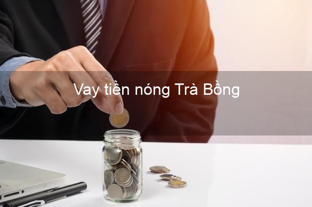 Vay tiền nóng Trà Bồng Quảng Ngãi