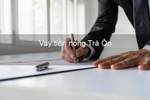 Vay tiền nóng Trà Ôn Vĩnh Long