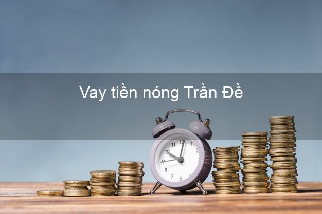 Vay tiền nóng Trần Đề Sóc Trăng