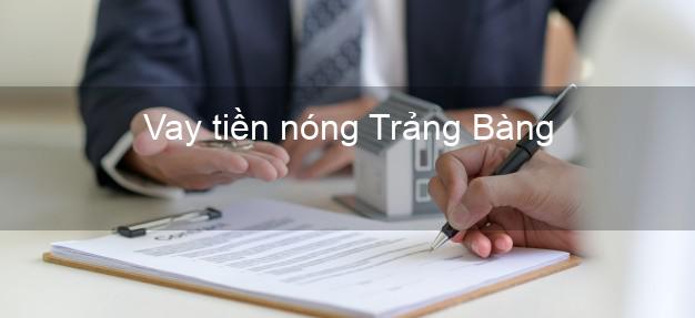 Vay tiền nóng Trảng Bàng Tây Ninh