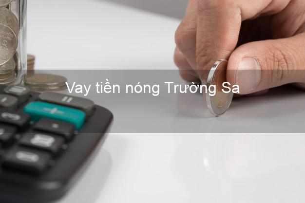 Vay tiền nóng Trường Sa Khánh Hòa