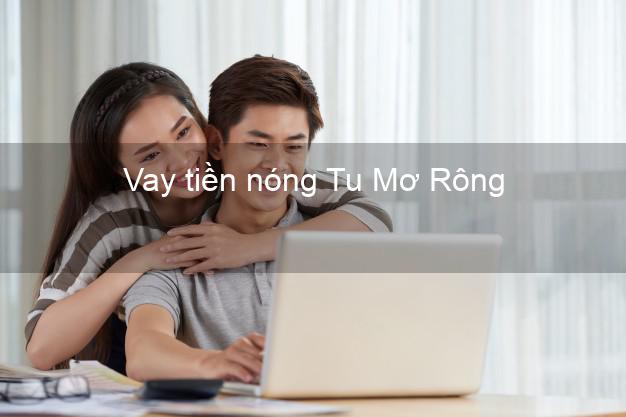 Vay tiền nóng Tu Mơ Rông Kon Tum