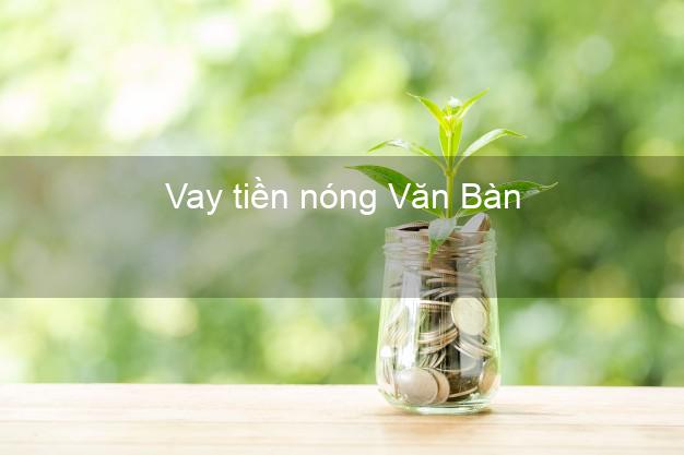 Vay tiền nóng Văn Bàn Lào Cai