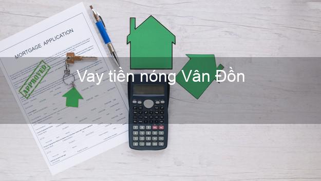 Vay tiền nóng Vân Đồn Quảng Ninh