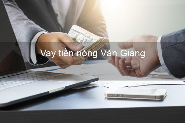 Vay tiền nóng Văn Giang Hưng Yên