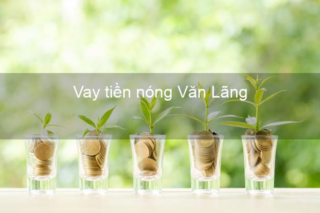 Vay tiền nóng Văn Lãng Lạng Sơn