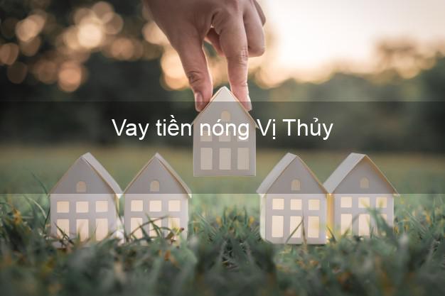 Vay tiền nóng Vị Thủy Hậu Giang