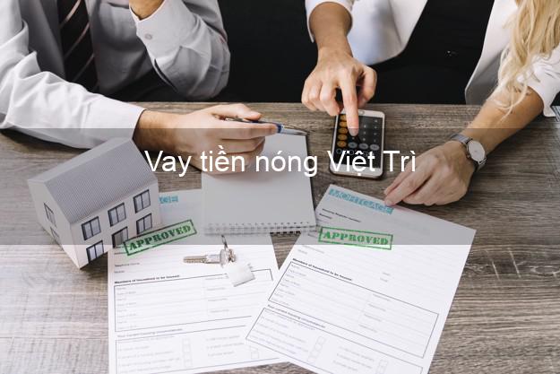 Vay tiền nóng Việt Trì Phú Thọ