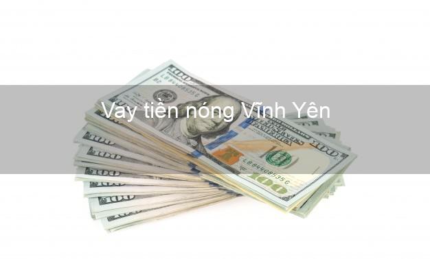 Vay tiền nóng Vĩnh Yên Vĩnh Phúc